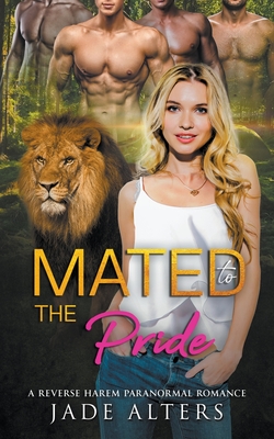 Cover for Mated to the Pride: A Reverse Harem Paranormal Romance