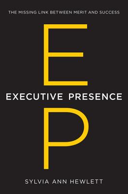 Executive Presence: The Missing Link Between Merit and Success Cover Image