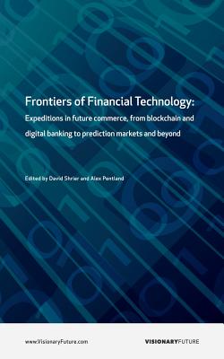 Frontiers of Financial Technology: Expeditions in future commerce, from blockchain and digital banking to prediction markets and beyond