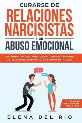 Curarse de relaciones narcisistas y de abuso emocional: Descubra cómo recuperarse, protegerse y sanarse de relaciones abusivas tóxicas con un narcisis Cover Image