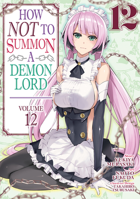 How NOT to Summon a Demon Lord (Manga) Vol. 12 By Yukiya Murasaki, Naoto Fukuda (Illustrator) Cover Image