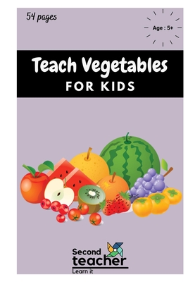 Teach Vegetables for Kids: Learn to Identify Vegetables, Fun Vegetables Illustration for Kids, Preschoolers, Toddlers By Second Teacher Cover Image