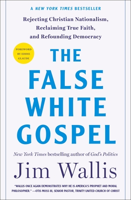 The False White Gospel: Rejecting Christian Nationalism, Reclaiming True Faith, and Refounding Democracy Cover Image