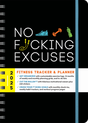 2025 No F*cking Excuses Fitness Tracker: A Planner to Cut the Bullsh*t and Crush Your Goals This Year (Calendars & Gifts to Swear By)