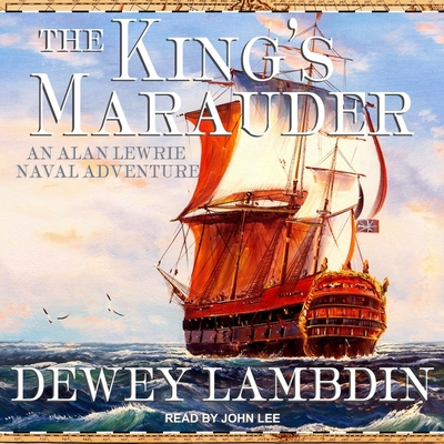 The King's Marauder (Alan Lewrie Naval Adventures #20) By John Lee (Read by), Dewey Lambdin Cover Image