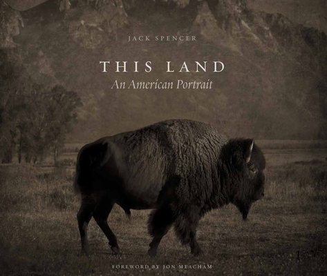 This Land: An American Portrait By Jack Spencer Cover Image