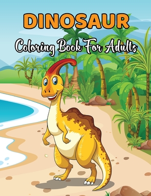 Download Dinosaur Coloring Book For Adults 50 Relaxing Dinosaur Coloring Page For Adults Hours Of Fun Gifts For Women Men Paperback West Side Books