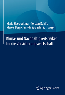 Klima- Und Nachhaltigkeitsrisiken Für Die Versicherungswirtschaft By Maria Heep-Altiner (Editor), Torsten Rohlfs (Editor), Marcel Berg (Editor) Cover Image