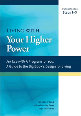Living with Your Higher Power: A Workbook for Steps 1-3 (A Program for You) Cover Image