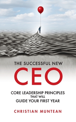 Successful New CEO: The Core Leadership Principles That Will Guide Your First Year Cover Image