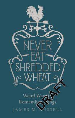 Never Eat Shredded Wheat: Weird Ways to Remember Things By James Russell Cover Image