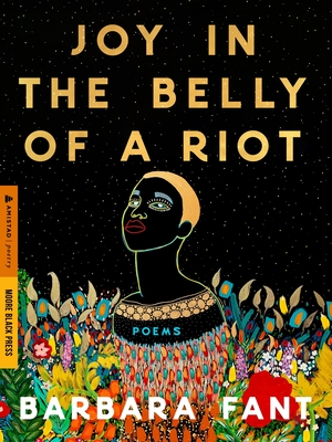 Joy in the Belly of a Riot: Poems, Prayers, Memories, and Meditations By Barbara Fant Cover Image