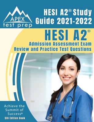 HESI A2 Study Guide 2021-2022: HESI A2 Admission Assessment Exam Review and Practice Test Questions [5th Edition Book] By Apex Publishing Cover Image