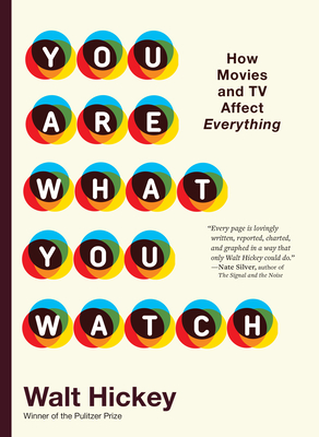 You Are What You Watch: How Movies and TV Affect Everything By Walter Hickey Cover Image