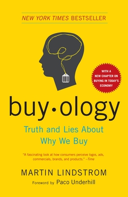 Buyology: Truth and Lies About Why We Buy By Martin Lindstrom, Paco Underhill (Foreword by) Cover Image