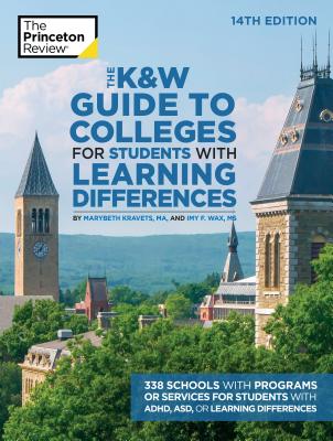 The K&W Guide to Colleges for Students with Learning Differences, 14th Edition: 338 Schools with Programs or Services for Students with ADHD, ASD, or Learning  Differences (College Admissions Guides) Cover Image