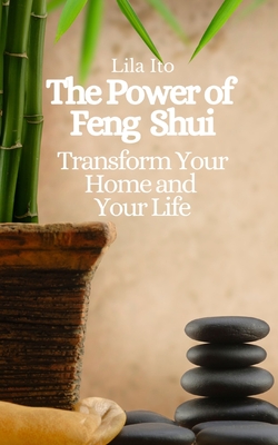 The Power of Feng Shui: Transform Your Home and Your Life Cover Image