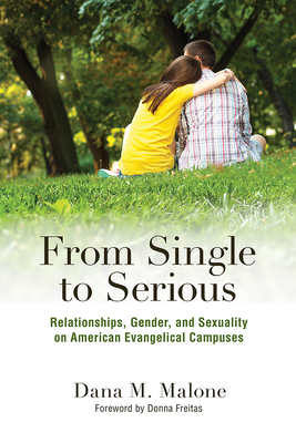 From Single to Serious: Relationships, Gender, and Sexuality on American Evangelical Campuses (The American Campus) Cover Image