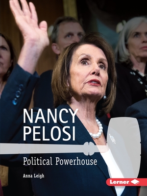 Nancy Pelosi: Political Powerhouse (Gateway Biographies) By Anna Leigh Cover Image