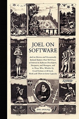 Joel on Software: And on Diverse and Occasionally Related Matters That Will Prove of Interest to Software Developers, Designers, and Man Cover Image