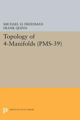 Topology of 4-Manifolds (Pms-39), Volume 39 (Princeton Mathematical #49) By Michael H. Freedman, Frank Quinn Cover Image