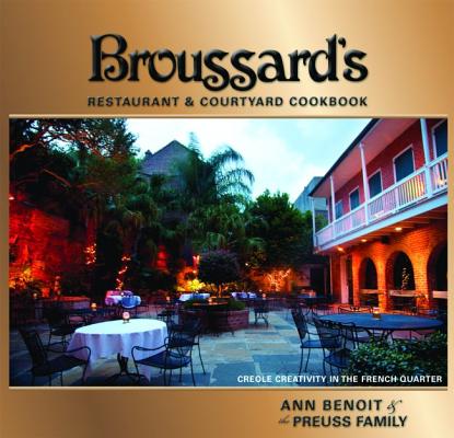 Broussard's Restaurant & Courtyard Cookbook By Ann Benoit, Preuss Family Cover Image