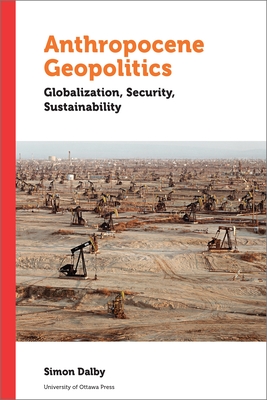 Anthropocene Geopolitics: Globalization, Security, Sustainability (Politics and Public Policy) By Simon Dalby Cover Image