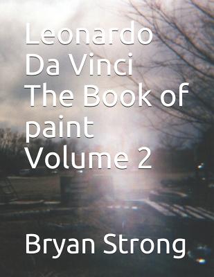 Leonardo Da Vinci the Book of Paint Volume 2 (Leonardo Books of Paint #2)
