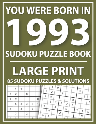 You Were Born In 1993: Sudoku Puzzle Book: Large Print Sudoku Puzzle Book For All Puzzle Fans With Puzzles & Solutions By Prniman Publishing Cover Image