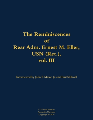 The Reminiscences of Rear Adm. Ernest M. Eller, USN (Ret.), Vol. III: 1903-1992