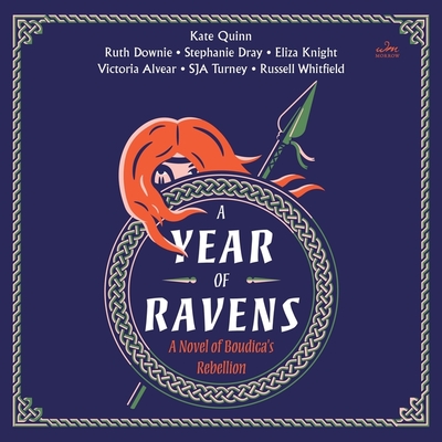 A Year of Ravens: A Novel of Boudica's Rebellion By Kate Quinn, Eliza Knight, Russell Whitfield Cover Image