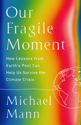 Our Fragile Moment: How Lessons from Earth's Past Can Help Us Survive the Climate Crisis Cover Image