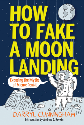 How to Fake a Moon Landing: Exposing the Myths of Science Denial Cover Image