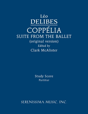 Coppélia Ballet Suite: Study score By Léo Delibes, Clark McAlister (Editor) Cover Image
