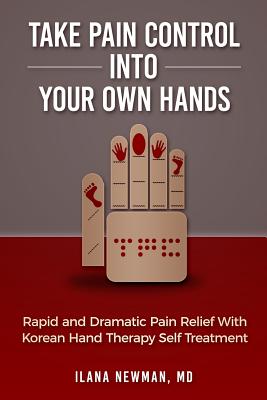 Take Pain Control Into Your Own Hands: Rapid and Dramatic Pain Relief With Korean Hand Therapy Self Treatment Cover Image