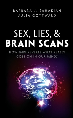 Sex, Lies, and Brain Scans: How Fmri Reveals What Really Goes on in Our Minds Cover Image