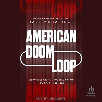 American Doom Loop: Dispatches from a Troubled Nation, 1980s-2020s Cover Image