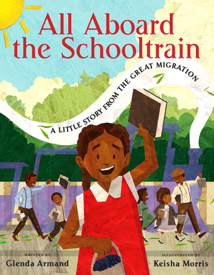 All Aboard the Schooltrain: A Little Story from the Great Migration By Glenda Armand, Keisha Morris (Illustrator) Cover Image