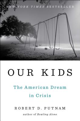 Our Kids: The American Dream in Crisis By Robert D. Putnam Cover Image