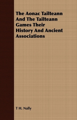 Cover for The Aonac Tailteann And The Tailteann Games Their History And Ancient Associations