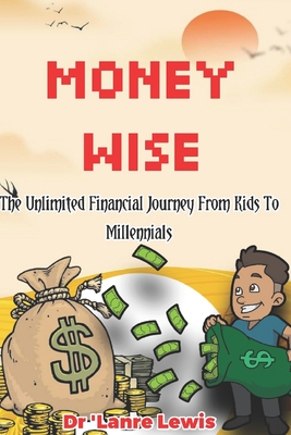 MoneyWise: The Ultimate Financial Journey from Kids to Millennials By 'Lanre Lewis Cover Image