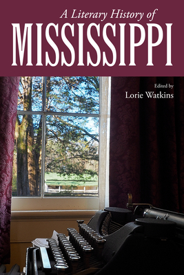 A Literary History of Mississippi (Heritage of Mississippi) By Lorie Watkins (Editor) Cover Image