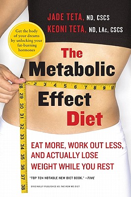 The Metabolic Effect Diet: Eat More, Work Out Less, and Actually Lose Weight While You Rest By Jade Teta, Keoni Teta Cover Image