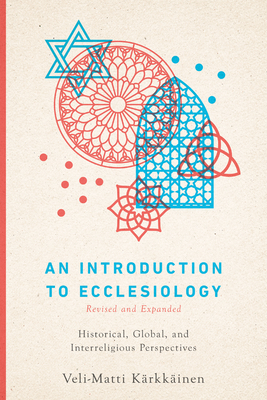 An Introduction to Ecclesiology: Historical, Global, and Interreligious Perspectives By Veli-Matti Kärkkäinen Cover Image