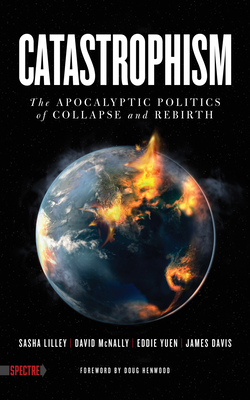 Catastrophism: The Apocalyptic Politics of Collapse and Rebirth (Spectre) Cover Image