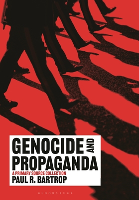 Genocide and Propaganda: A Primary Source Collection By Paul R. Bartrop Cover Image