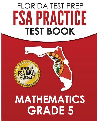 FLORIDA TEST PREP FSA Practice Test Book Mathematics Grade 5: Preparation for the FSA Mathematics Tests By F. Hawas Cover Image