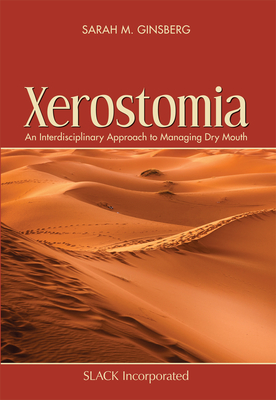 Xerostomia: An Interdisciplinary Approach to Managing Dry Mouth By Sarah M. Ginsberg, EdD, CCC-SLP, ASHA Fellow Cover Image