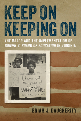 Keep on Keeping on: The NAACP and the Implementation of Brown V. Board of Education in Virginia (Carter G. Woodson Institute)