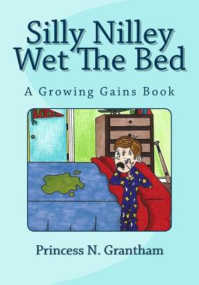 Silly Nilley Wet The Bed By Seth Nayle (Illustrator), Princess Nealey Grantham (Illustrator), Princess Nealey Grantham Cover Image